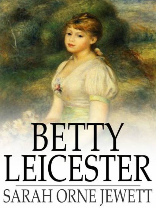 Title details for Betty Leicester by Sarah Orne Jewett - Wait list